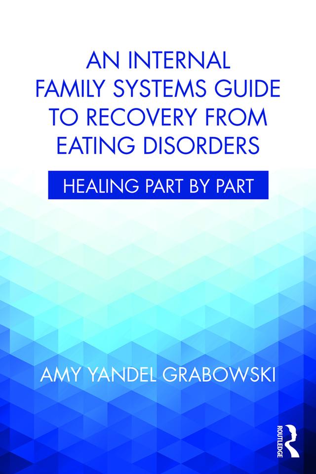 An Internal Family Systems Guide to Recovery from Eating Disorders by Amy Yandel Grabowski