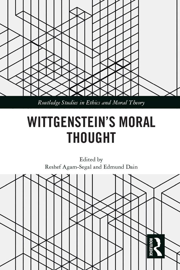 Wittgenstein’s Moral Thought by Edmund Dain, Reshef Agam-Segal