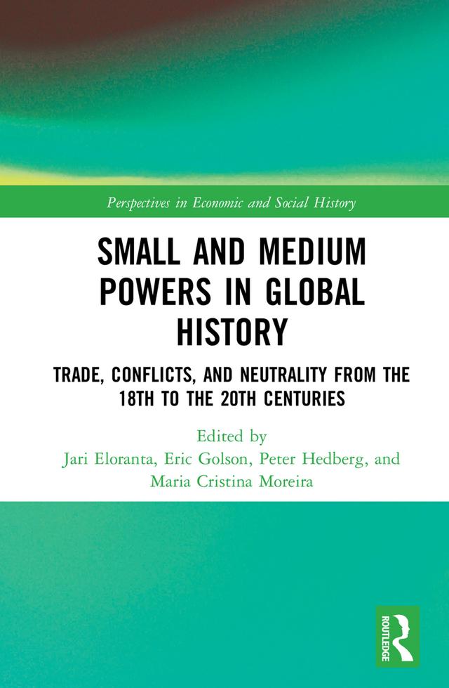 Small and Medium Powers in Global History by Eric Golson, Jari Eloranta, Maria Cristina Moreira, Peter Hedberg
