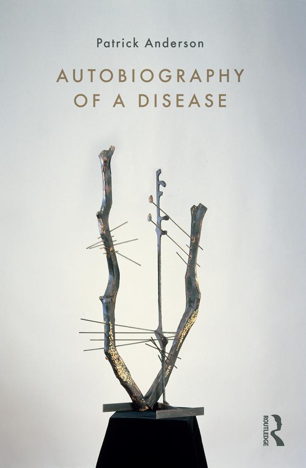 Autobiography of a Disease by Patrick Anderson
