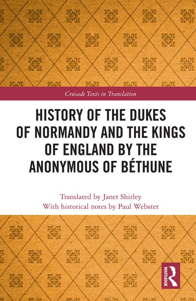 History of the Dukes of Normandy and the Kings of England by the Anonymous of Béthune by Janet Shirley, Paul Webster