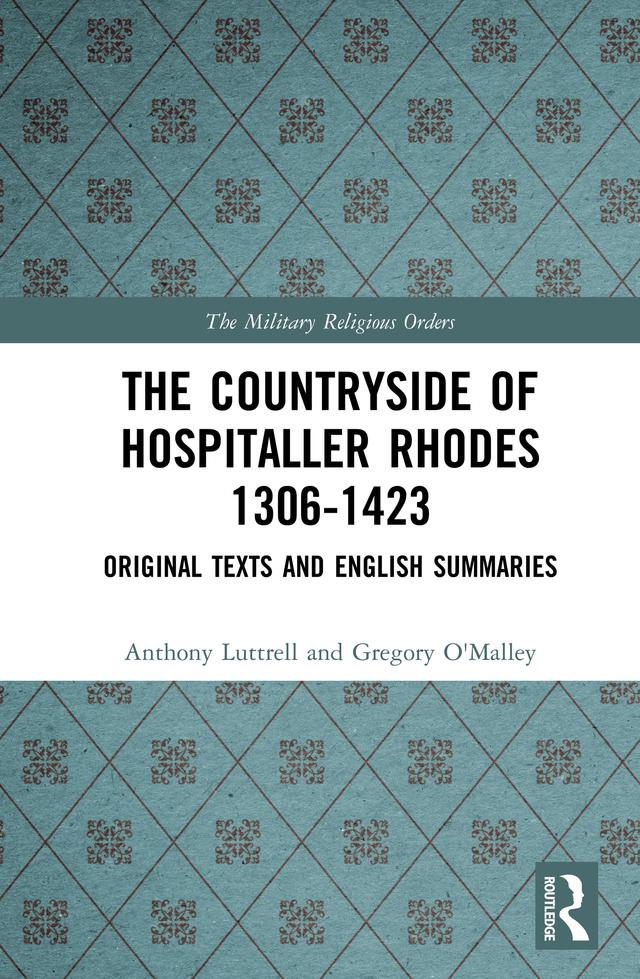 The Countryside Of Hospitaller Rhodes 1306-1423 by Anthony Luttrell, Greg O'Malley
