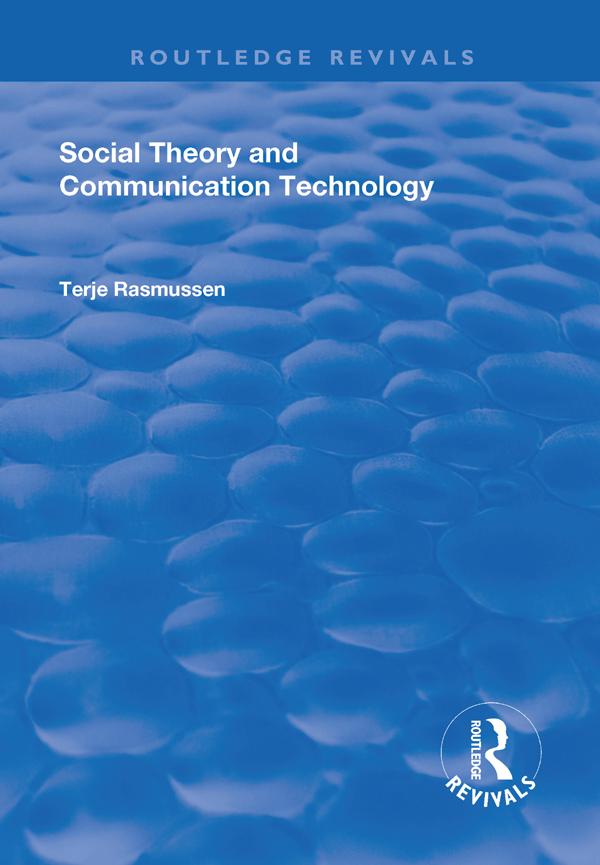 Social Theory and Communication Technology by Terje Rasmussen