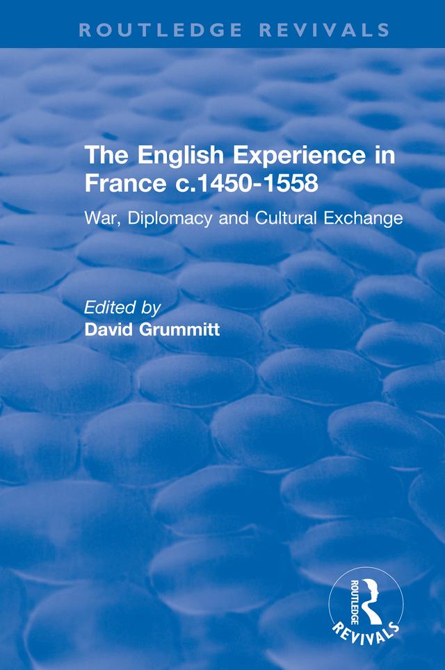 The English Experience in France c.1450-1558 by David Grummitt