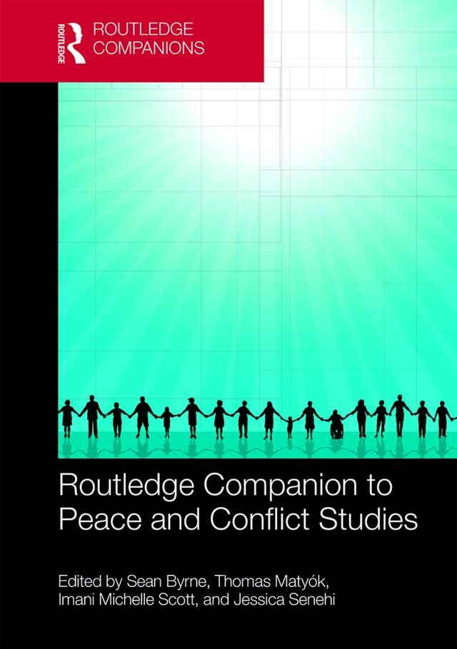 Routledge Companion to Peace and Conflict Studies by Imani Michelle Scott, Jessica Senehi, Sean Byrne, Thomas Matyók
