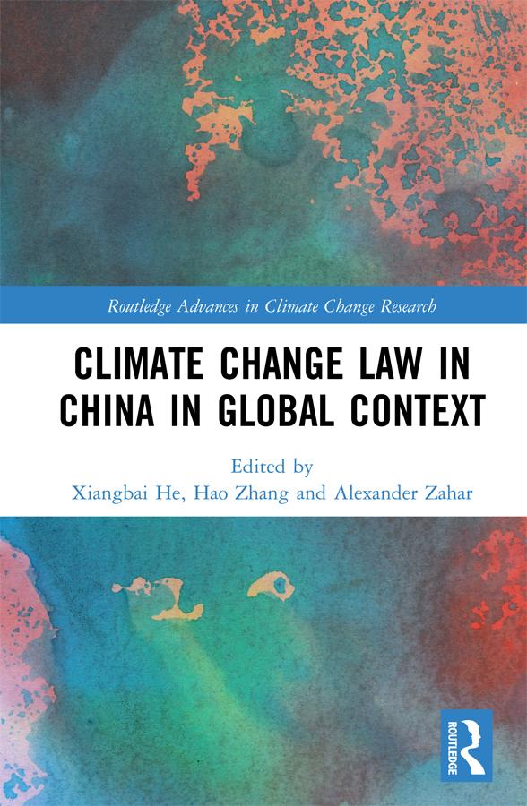 Climate Change Law in China in Global Context by Alexander Zahar, Hao Zhang, Xiangbai He