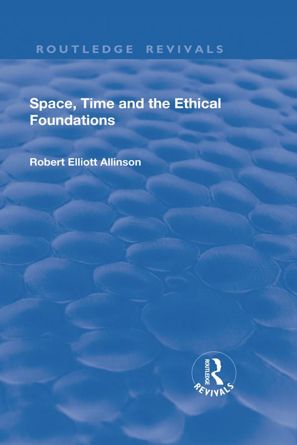 Space, Time and the Ethical Foundations by Robert Elliott Allinson