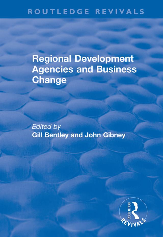 Regional Development Agencies and Business Change by Gill Bentley, John Gibney