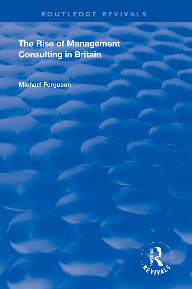 The Rise of Management Consulting in Britain by Michael Ferguson