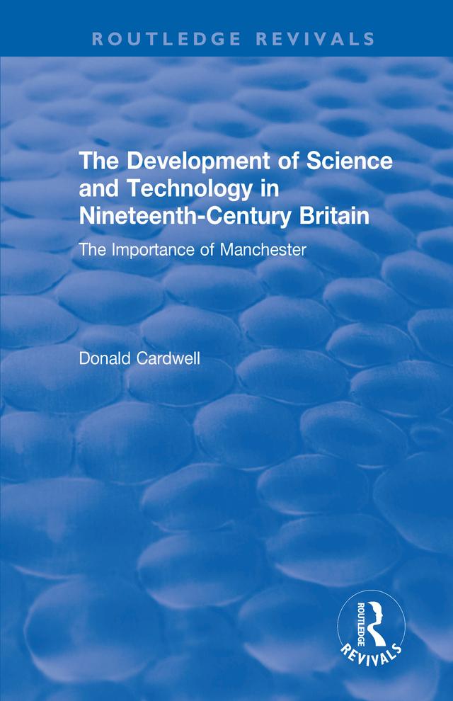 The Development of Science and Technology in Nineteenth-Century Britain by Donald Cardwell, Richard Hills