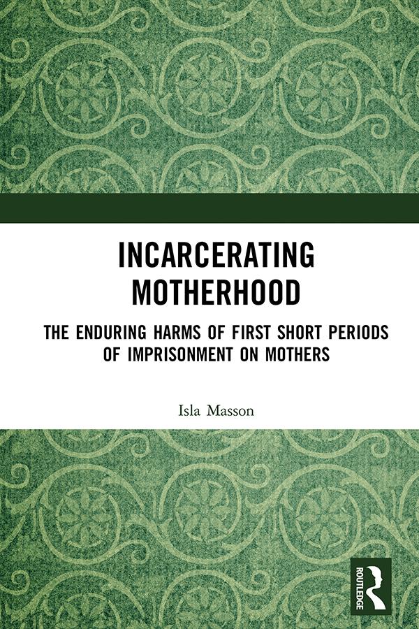 Incarcerating Motherhood by Isla Masson