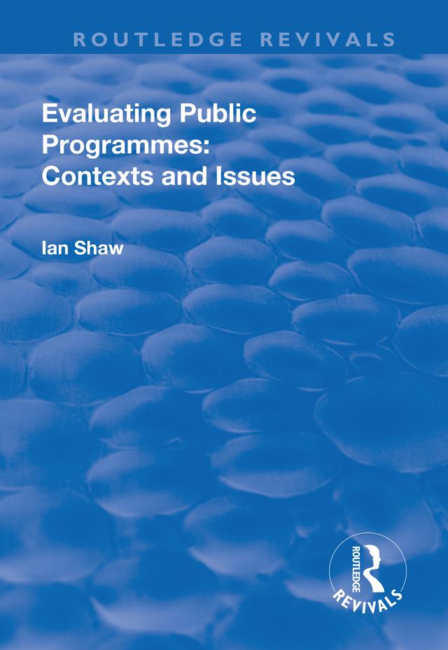 Evaluating Public Programmes: Contexts and Issues by Ian Shaw