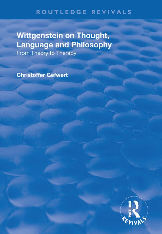 Wittgenstein on Thought, Language and Philosophy by Christoffer Gefwert