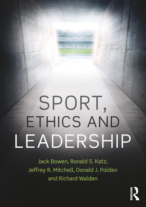 Sport, Ethics and Leadership by Donald J. Polden, Jack Bowen, Jeffrey R. Mitchell, Richard Walden, Ronald S. Katz