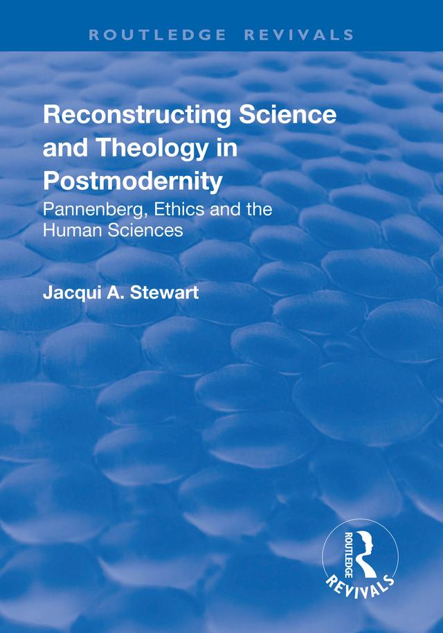 Reconstructing Science and Theology in Postmodernity by Jacqui Stewart