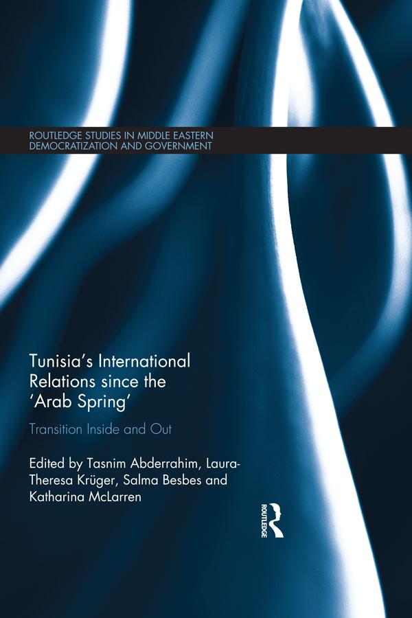 Tunisia's International Relations since the 'Arab Spring' by Katharina McLarren, Laura-Theresa Krüger, Salma Besbes, Tasnim Abderrahim