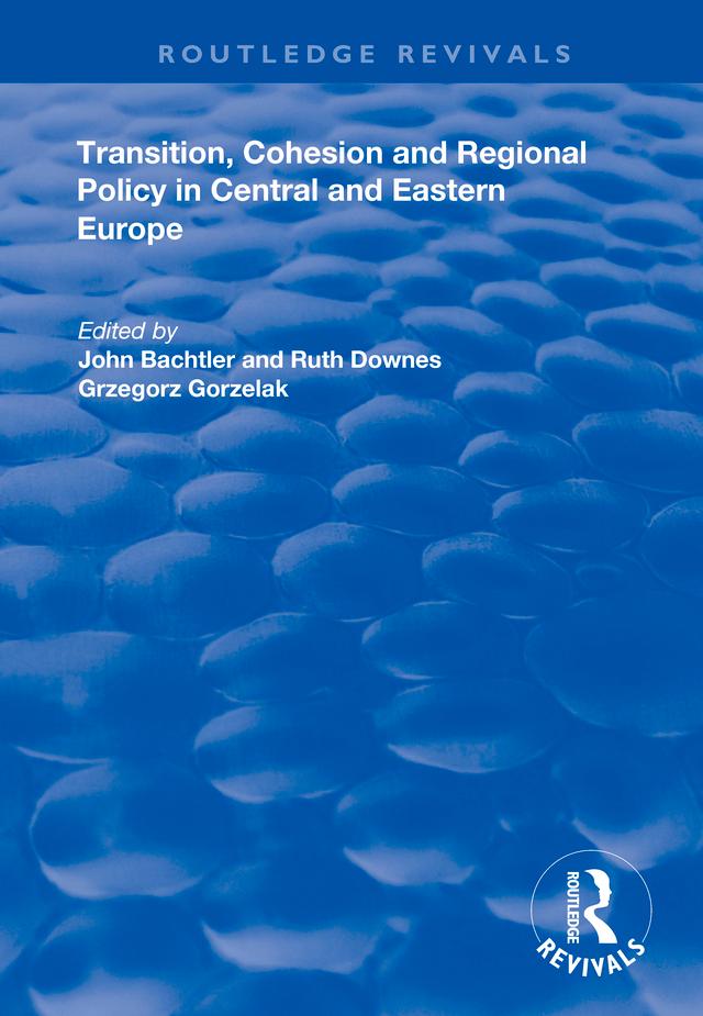 Transition, Cohesion and Regional Policy in Central and Eastern Europe by John Bachtler, Ruth Downes