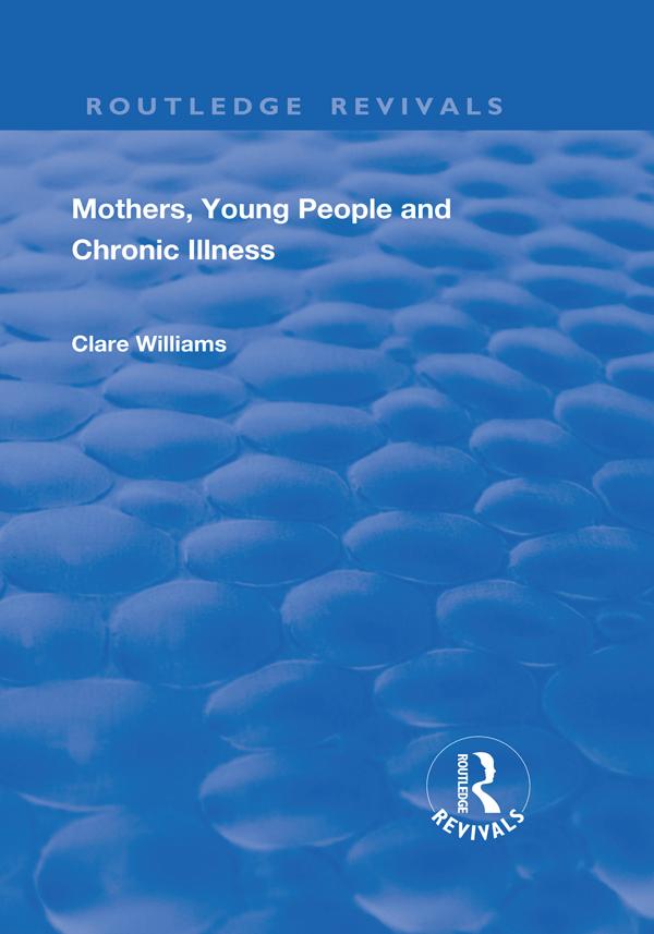 Mothers, Young People and Chronic Illness by Clare Williams