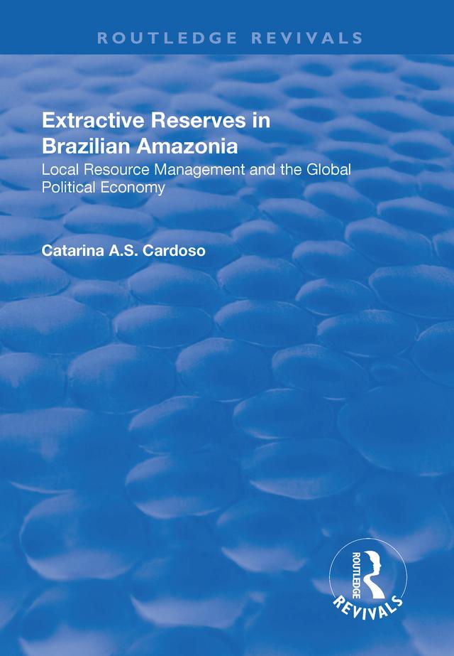Extractive Reserves in Brazilian Amazonia by Catarina A.S. Cardoso