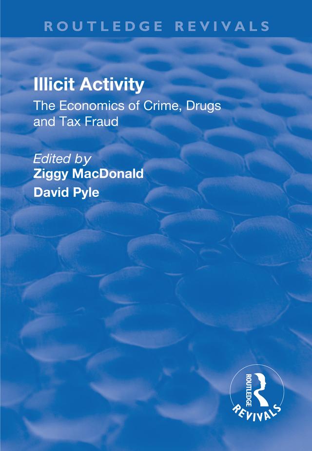 Illicit Activity: The Economics of Crime, Drugs and Tax Fraud by David Pyle, Ziggy Macdonald