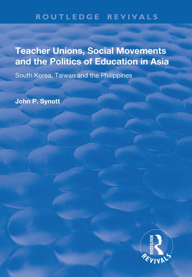 Teacher Unions, Social Movements and the Politics of Education in Asia by John P. Synott