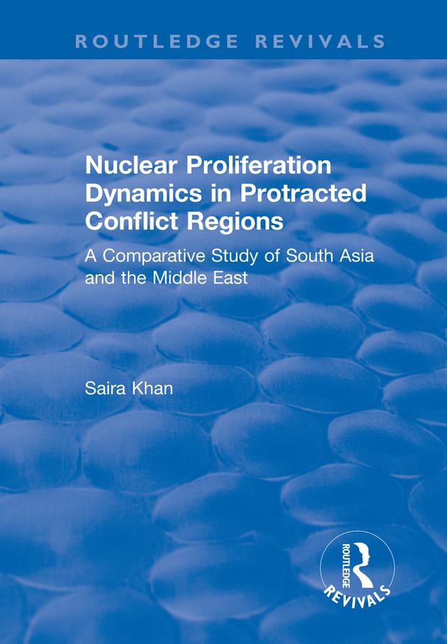 Nuclear Proliferation Dynamics in Protracted Conflict Regions by Saira Khan