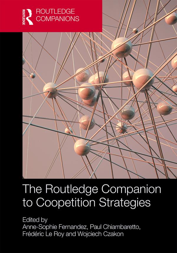 The Routledge Companion to Coopetition Strategies by Anne-Sophie Fernandez, Frédéric Le Roy, Paul Chiambaretto, Wojciech Czakon