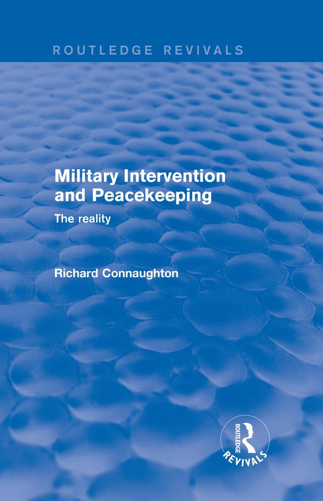 Revival: Military Intervention and Peacekeeping: The Reality (2001) by Richard Connaughton
