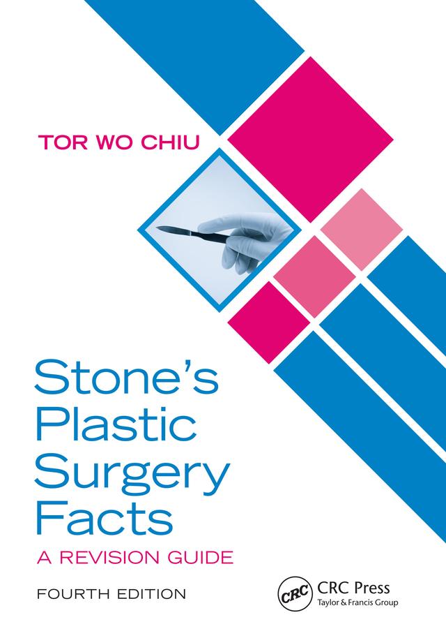 Stone’s Plastic Surgery Facts: A Revision Guide, Fourth Edition by Tor Wo Chiu