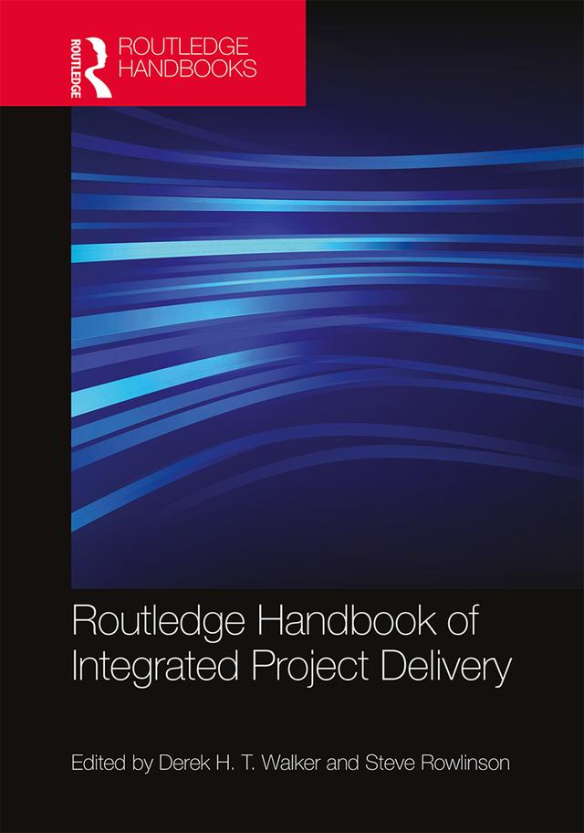 Routledge Handbook of Integrated Project Delivery by Derek Walker, Steve Rowlinson