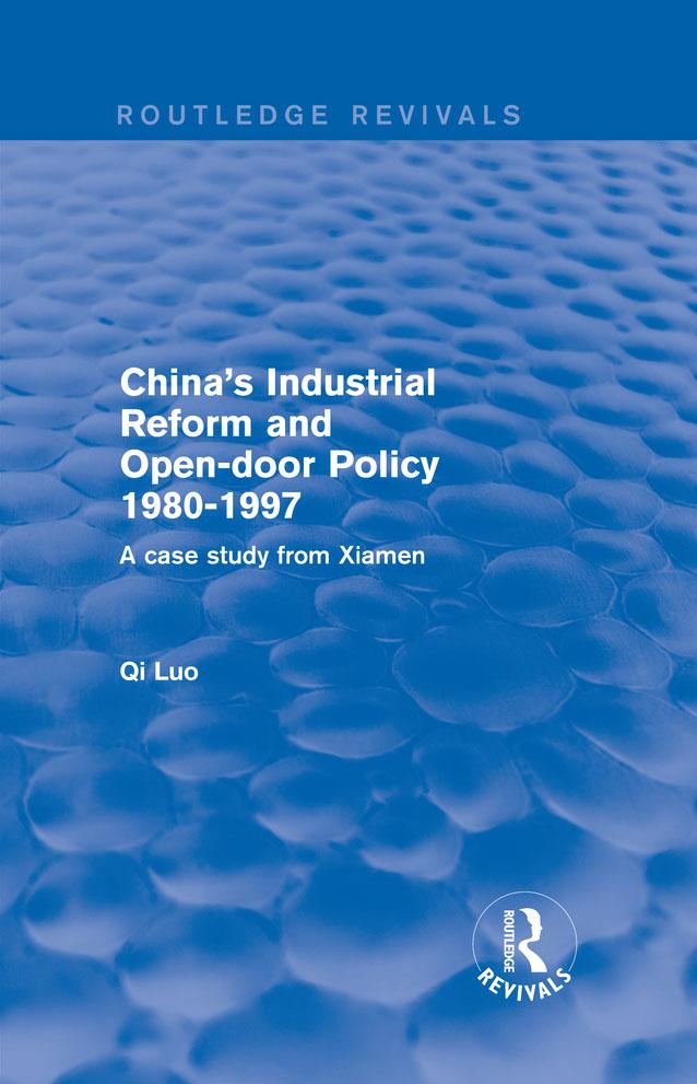 China's Industrial Reform and Open-door Policy 1980-1997: A Case Study from Xiamen by Qi Luo