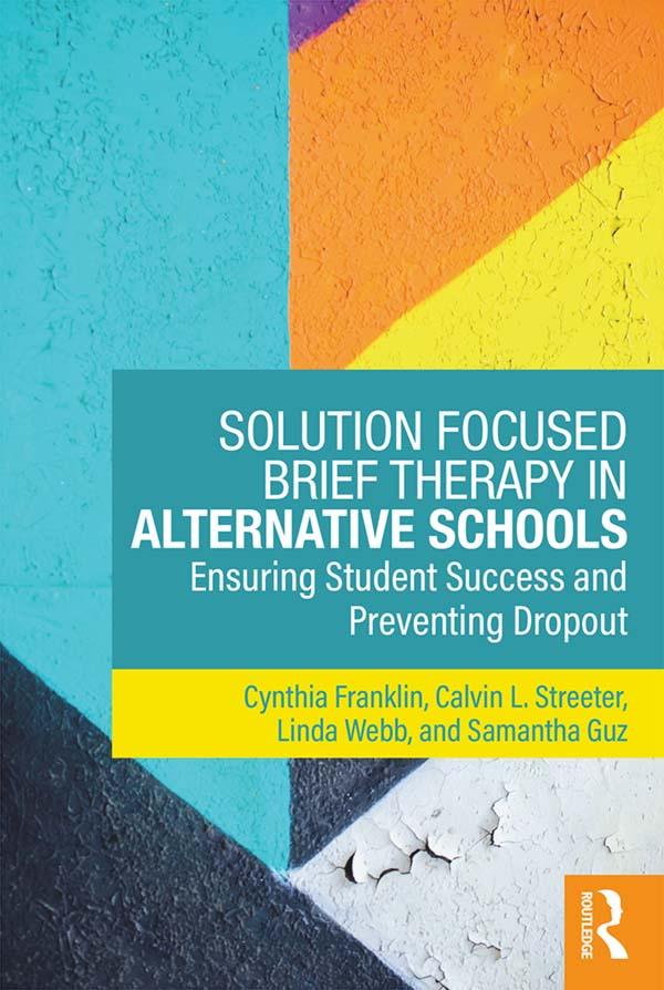 Solution Focused Brief Therapy in Alternative Schools by Calvin L. Streeter, Cynthia Franklin, Linda Webb, Samantha Guz