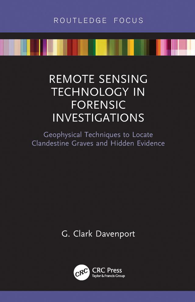 Remote Sensing Technology in Forensic Investigations by G. Clark Davenport