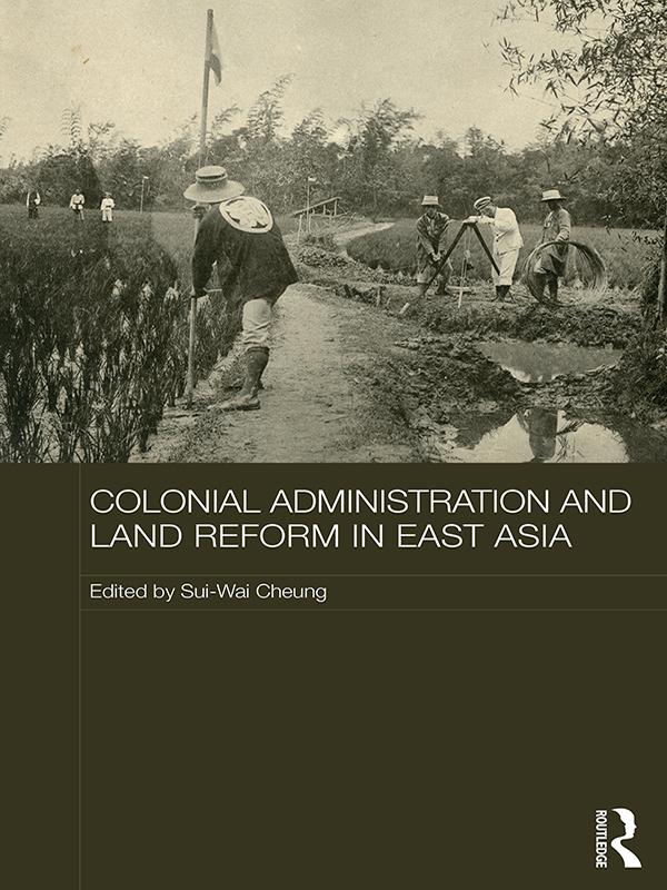 Colonial Administration and Land Reform in East Asia by Sui-Wai Cheung