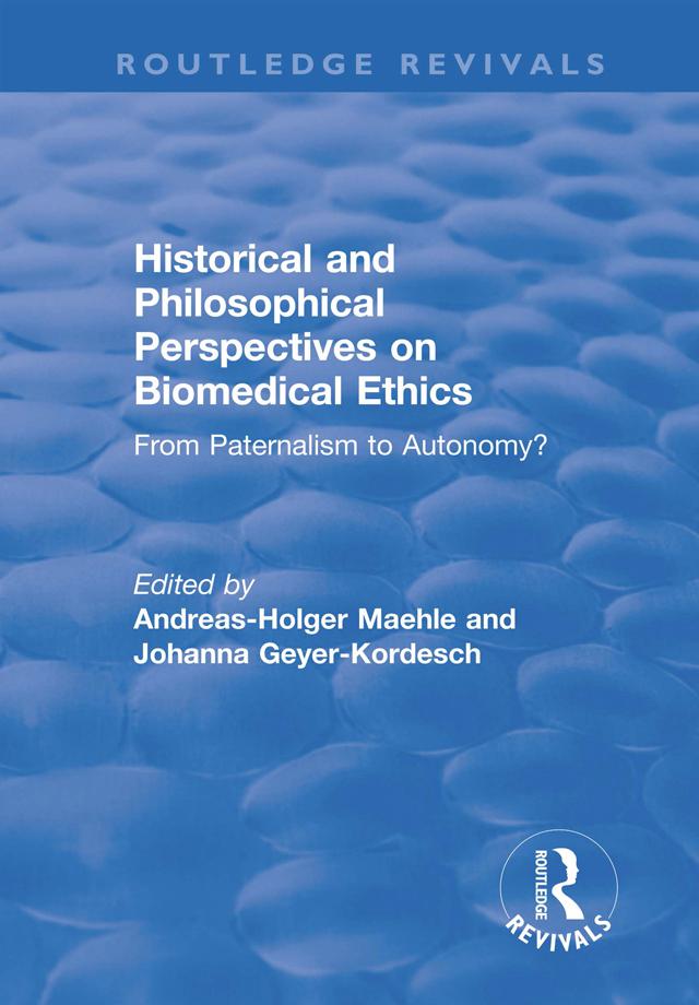 Historical and Philosophical Perspectives on Biomedical Ethics: From Paternalism to Autonomy? by Andreas-Holger Maehle, Johanna Geyer-Kordesch
