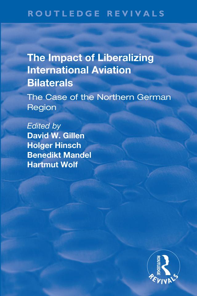 The Impact of Liberalizing International Aviation Bilaterals: The Case of the Northern German Region by Benedikt Mandel, David W. Gillen, Harmut Wolf, Holger Hinsch