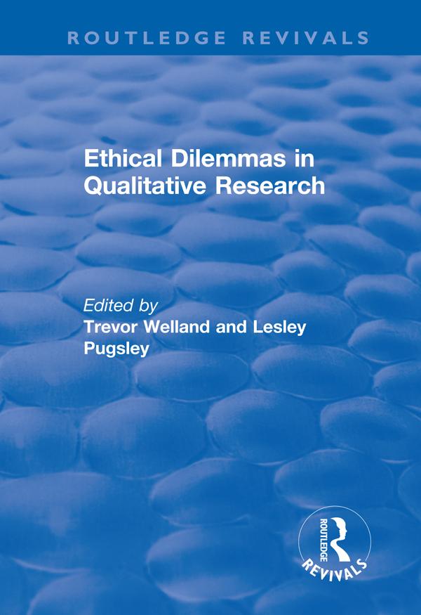 Ethical Dilemmas in Qualitative Research by Lesley Pugsley, Trevor Welland