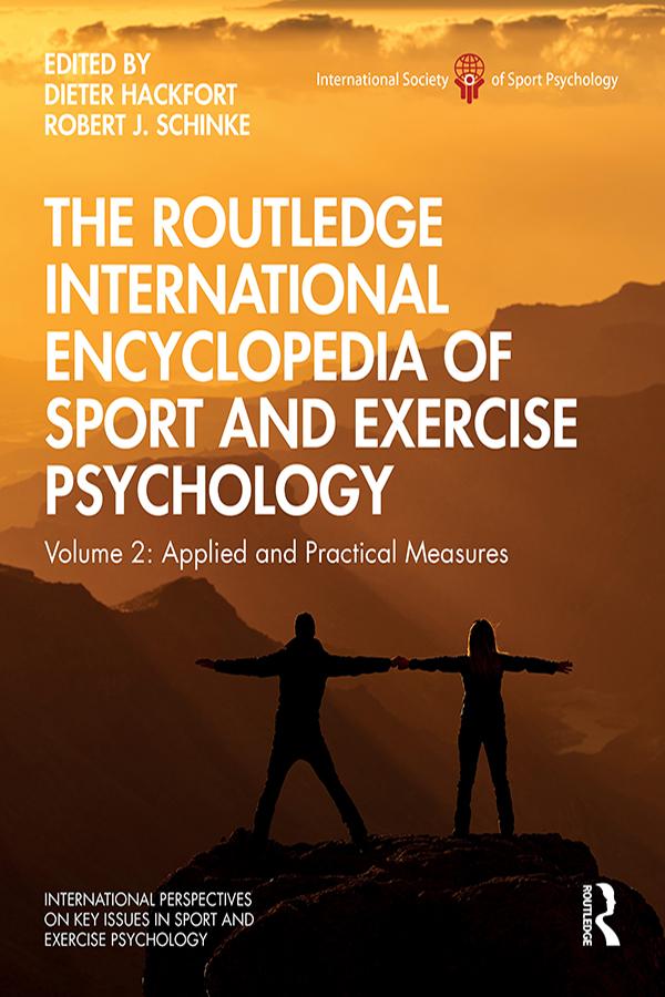 The Routledge International Encyclopedia of Sport and Exercise Psychology by Dieter Hackfort, Robert Schinke