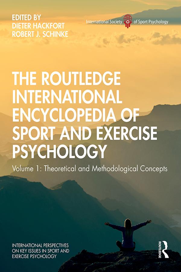 The Routledge International Encyclopedia of Sport and Exercise Psychology by Dieter Hackfort, Robert Schinke