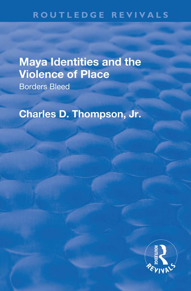 Maya Identities and the Violence of Place by Charles D. Thompson, Jr