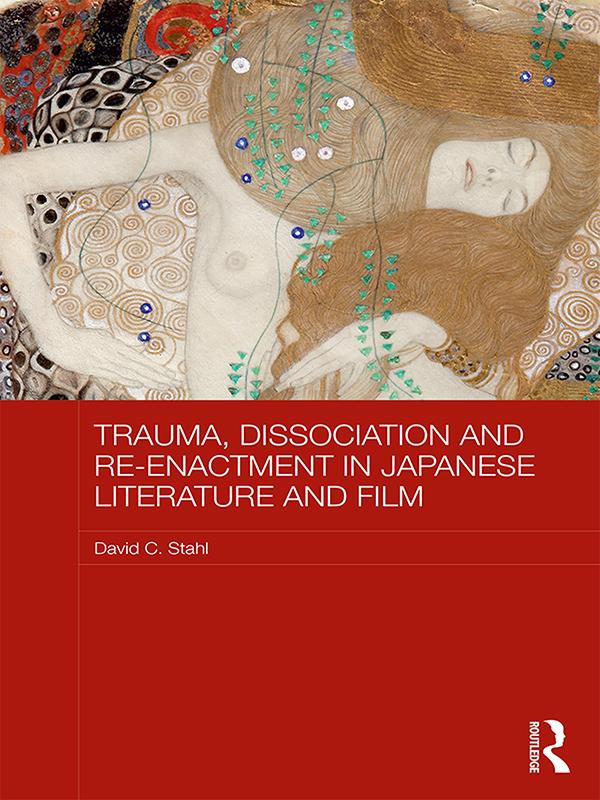 Trauma, Dissociation and Re-enactment in Japanese Literature and Film by David Stahl