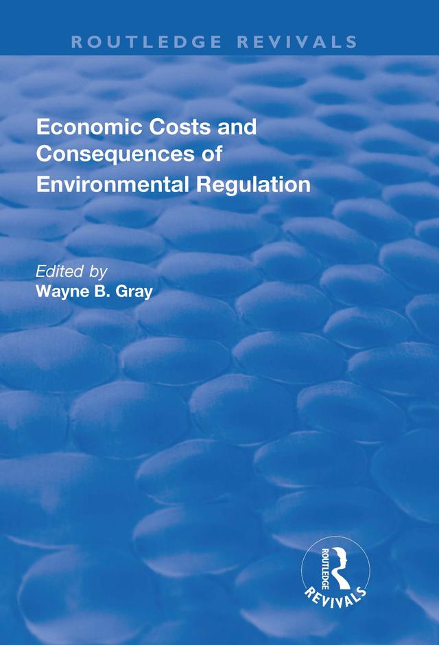 Economic Costs and Consequences of Environmental Regulation by Wayne B Gray