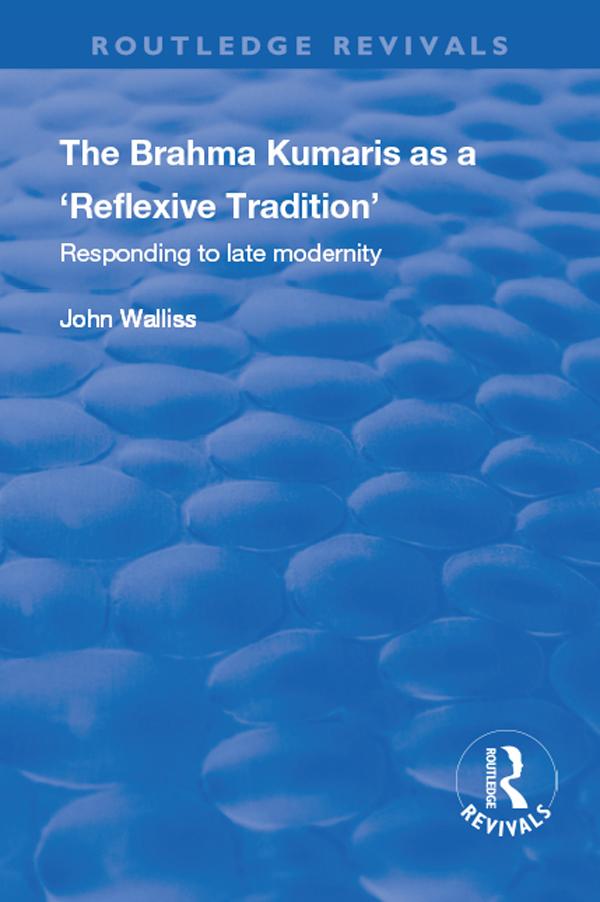 The Brahma Kumaris as a ‘Reflexive Tradition’ by John Walliss