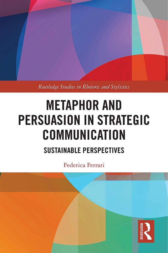 Metaphor and Persuasion in Strategic Communication by Federica Ferrari