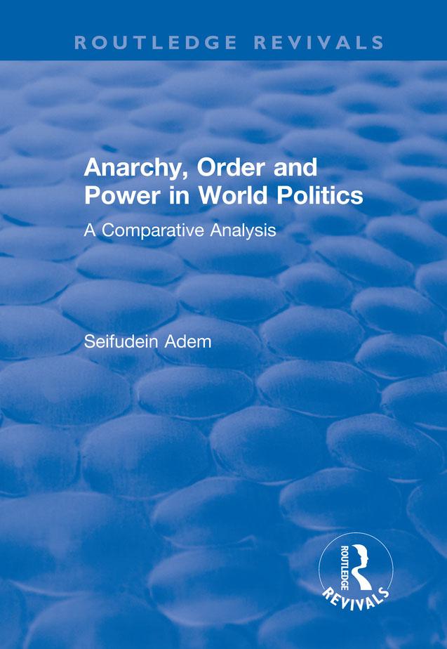 Anarchy, Order and Power in World Politics by Seifudein Adem