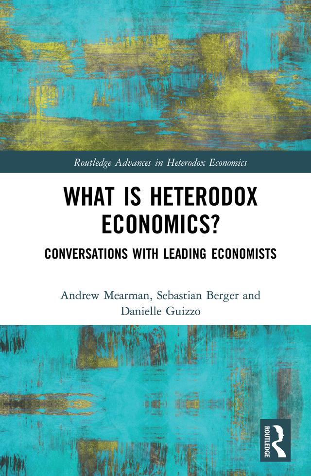 What is Heterodox Economics? by Andrew Mearman, Danielle Guizzo, Sebastian Berger