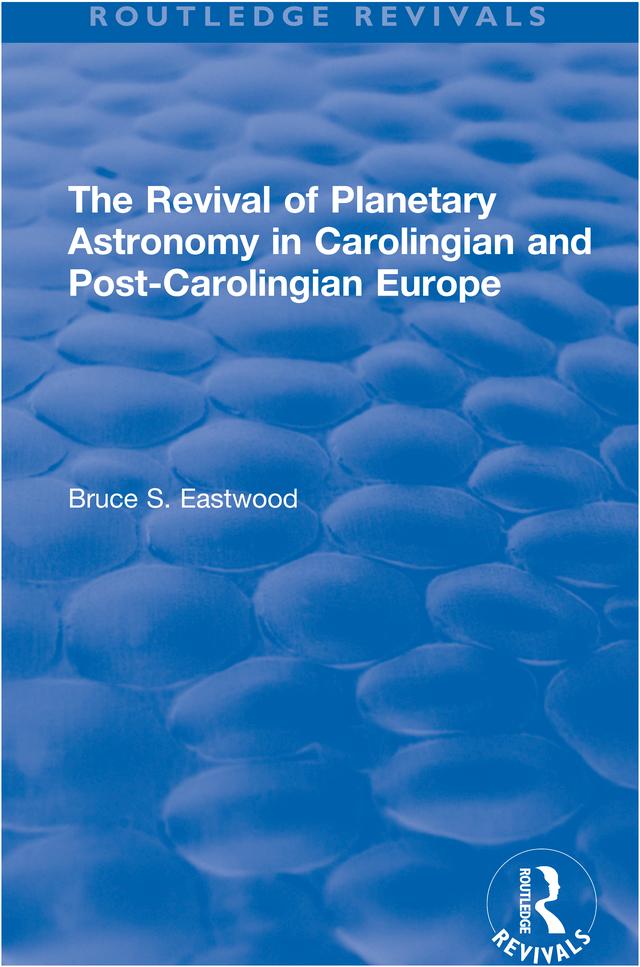 The Revival of Planetary Astronomy in Carolingian and Post-Carolingian Europe by Bruce S. Eastwood