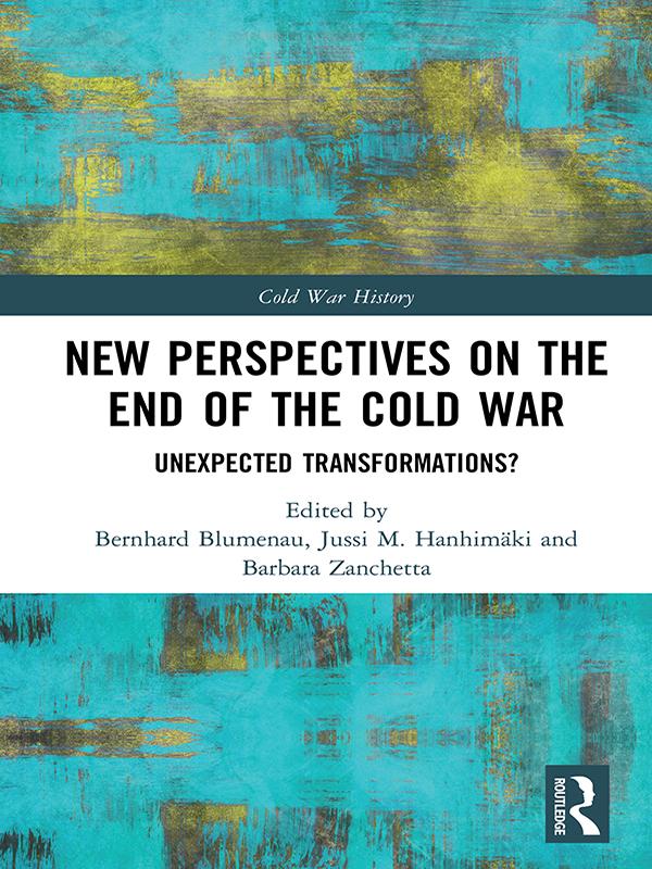 New Perspectives on the End of the Cold War by Barbara Zanchetta, Bernhard Blumenau, Jussi M. Hanhimäki