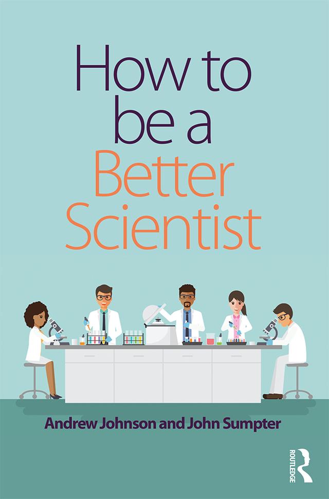 How to be a Better Scientist by Andrew Johnson, John Sumpter