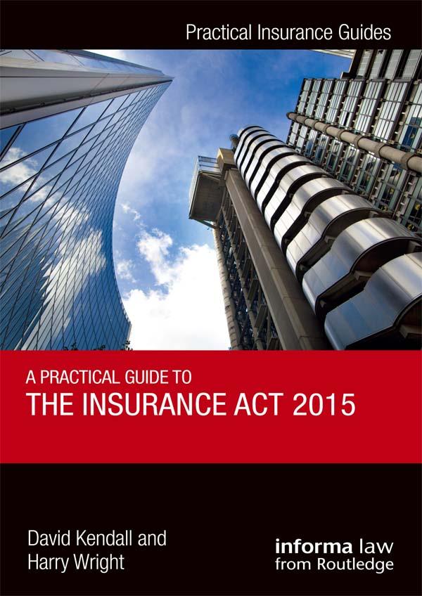 A Practical Guide to the Insurance Act 2015 by David Kendall, Harry Wright